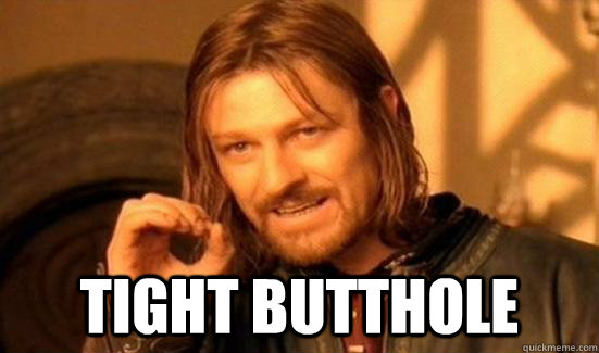  tight butthole -  tight butthole  Boromir