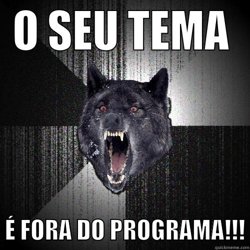 O SEU TEMA   É FORA DO PROGRAMA!!! Insanity Wolf