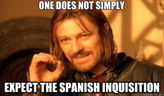 One does not simply expect the spanish inquisition  90s Boromir