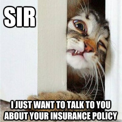 Sir I just want to talk to you about your insurance policy - Sir I just want to talk to you about your insurance policy  Misc