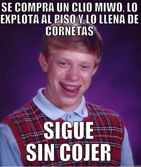 SE COMPRA UN CLIO MIWO, LO EXPLOTA AL PISO Y LO LLENA DE CORNETAS SIGUE SIN COJER Bad Luck Brian