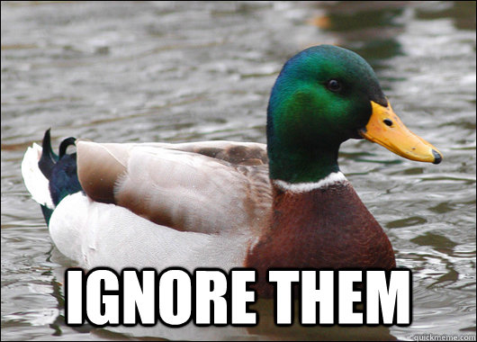  Ignore them  Actual Advice Mallard