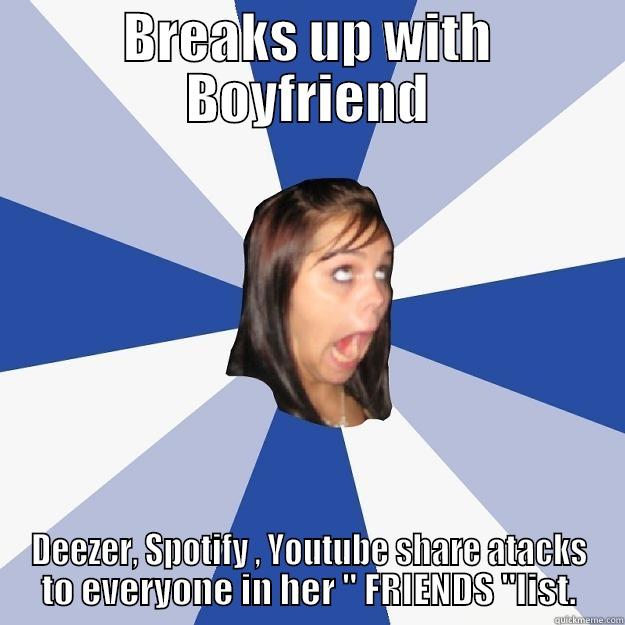 BREAKS UP WITH BOYFRIEND DEEZER, SPOTIFY , YOUTUBE SHARE ATACKS TO EVERYONE IN HER 