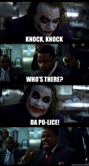 Knock, knock who's there? Da po-lice!  Joker with Black guy