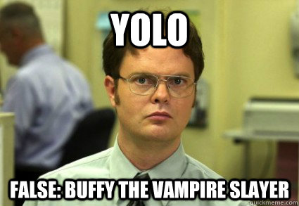 YOLO FALSE: BUFFY THE VAMPIRE SLAYER  