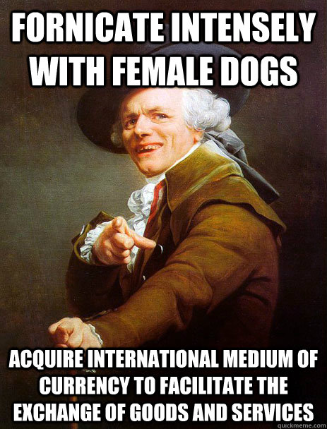 fornicate intensely with female dogs acquire international medium of currency to facilitate the exchange of goods and services  ducreaux hoist
