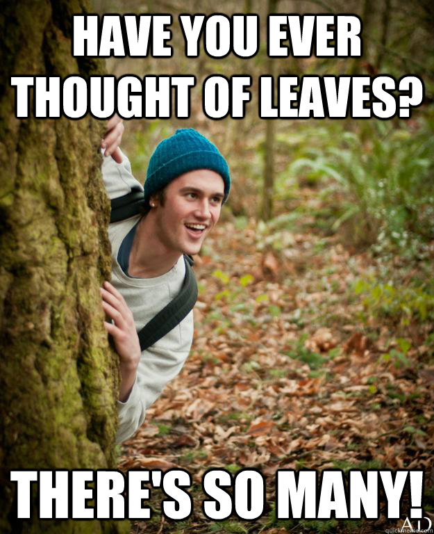 Have you ever thought of leaves? There's so many! - Have you ever thought of leaves? There's so many!  Misc
