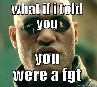 WHAT IF I TOLD YOU YOU WERE A FGT Matrix Morpheus