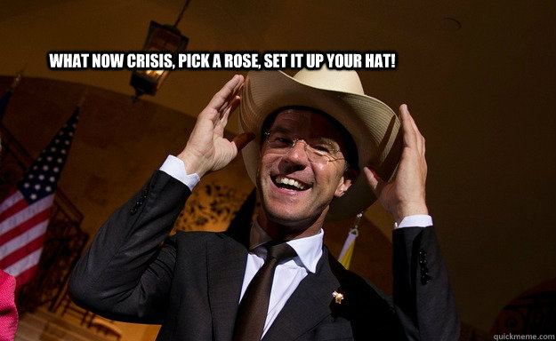 What now crisis, pick a rose, set it up your hat! - What now crisis, pick a rose, set it up your hat!  Marc Rutte