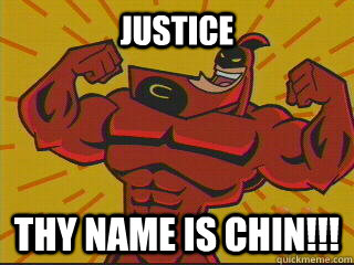 JUSTICE THY NAME IS CHIN!!! - JUSTICE THY NAME IS CHIN!!!  Crimson Awesome