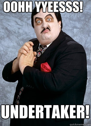 OOHH YYEESSS! UNDERTAKER!  