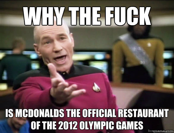 why the fuck is mcdonalds the official restaurant of the 2012 Olympic games  Annoyed Picard HD