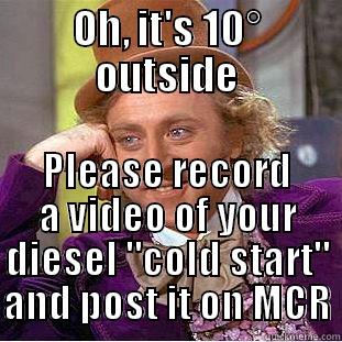 OH, IT'S 10° OUTSIDE PLEASE RECORD A VIDEO OF YOUR DIESEL 
