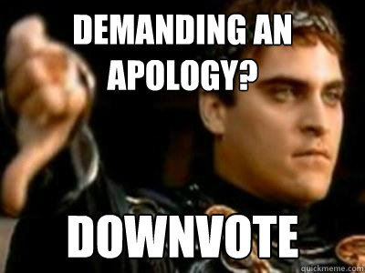 Demanding an Apology? Downvote  Downvoting Roman