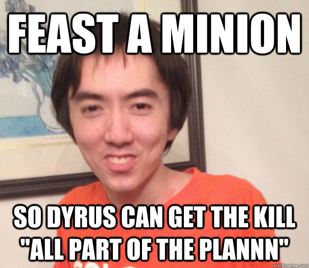 Feast a minion So Dyrus can get the kill 