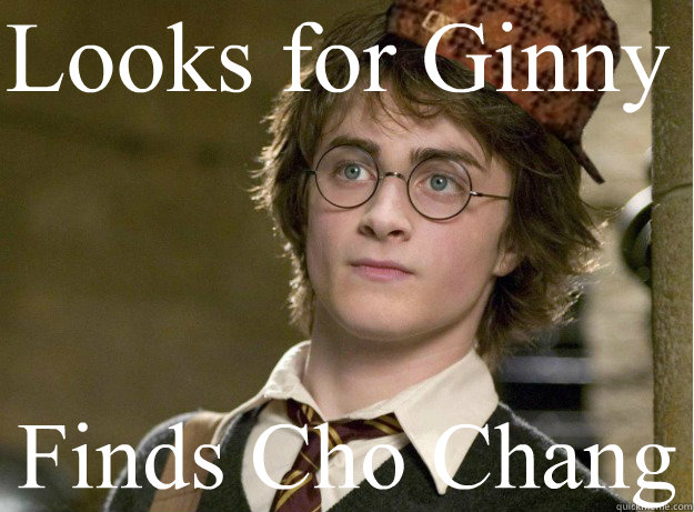 Looks for Ginny Finds Cho Chang   Scumbag Harry Potter