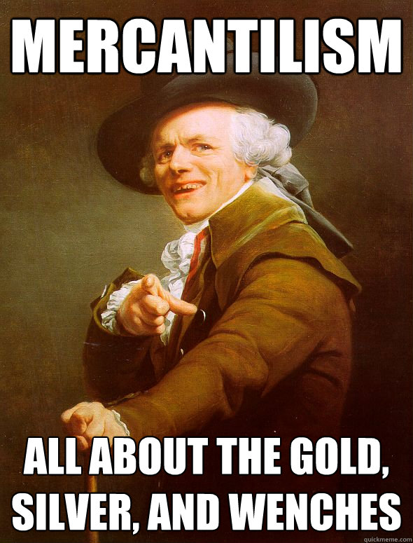 Mercantilism All about the gold, silver, and wenches - Mercantilism All about the gold, silver, and wenches  Joseph Ducreux