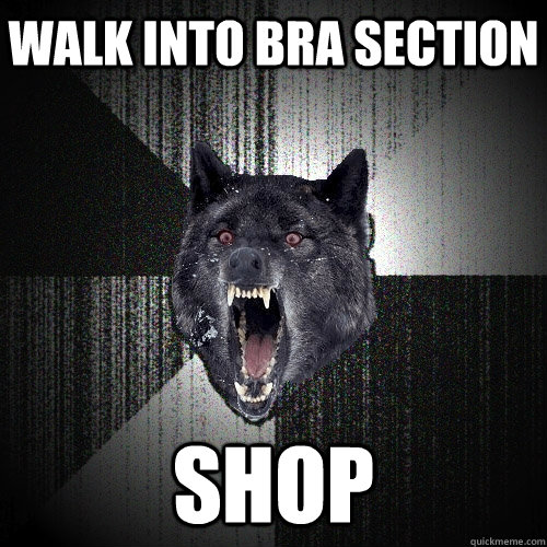 Walk into bra Section Shop  Insanity Wolf