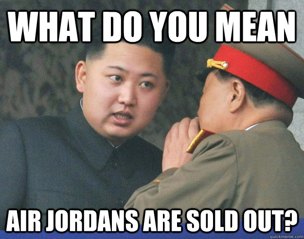 What do you mean Air Jordans are sold out?  Hungry Kim Jong Un