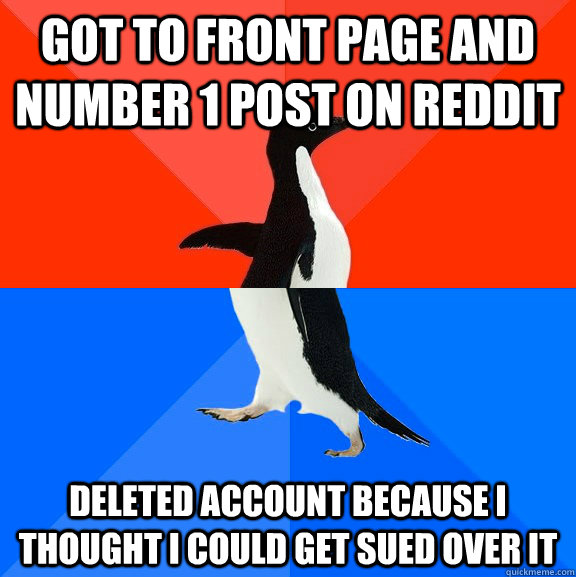 Got to front page and number 1 post on reddit   deleted account because i thought i could get sued over it   Socially Awesome Awkward Penguin