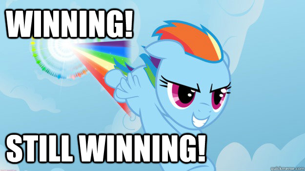 WINNING! STILL WINNING!  