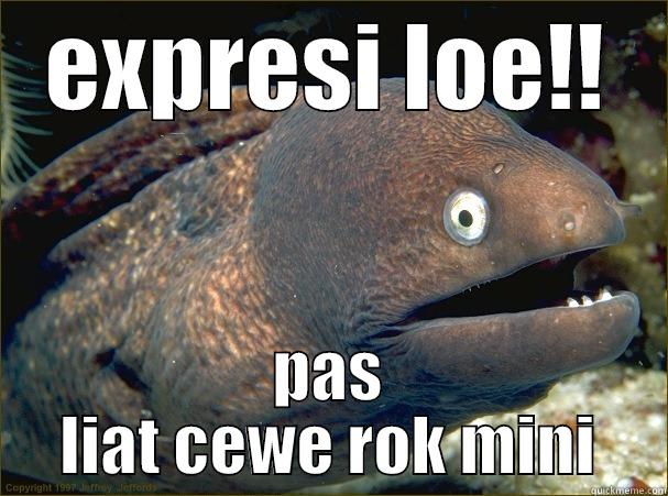 EXPRESI LOE!! PAS LIAT CEWE ROK MINI Bad Joke Eel