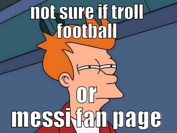 NOT SURE IF TROLL FOOTBALL OR MESSI FAN PAGE Futurama Fry
