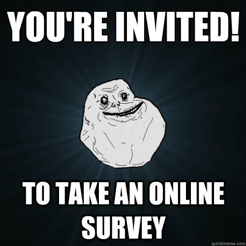 You're invited! To take an online survey - You're invited! To take an online survey  Forever Alone