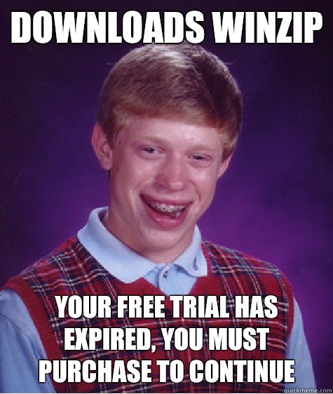Downloads WinZip Your free trial has expired, you must purchase to continue  Bad Luck Brian