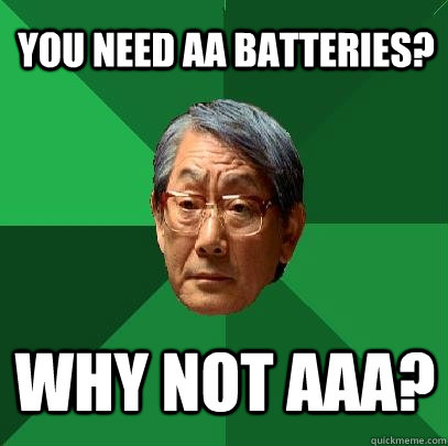 You need aa batteries?  Why not aaa? - You need aa batteries?  Why not aaa?  High Expectations Asian Father