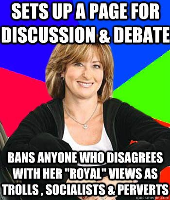 Sets up a page for discussion & debate Bans anyone who disagrees with her 