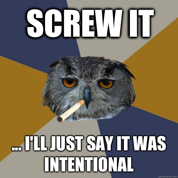 Screw it ... I'll just say it was intentional  Art Student Owl