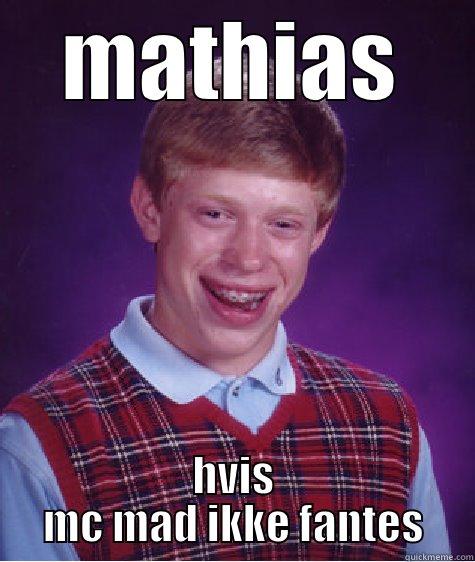 MATHIAS HVIS MC MAD IKKE FANTES Bad Luck Brian