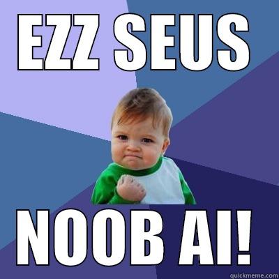 EZZ SEUS NOOB AI! Success Kid