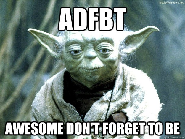 ADFBT Awesome Don't forget to be  