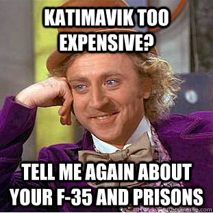 Katimavik too expensive? Tell me again about your F-35 and prisons  Condescending Wonka