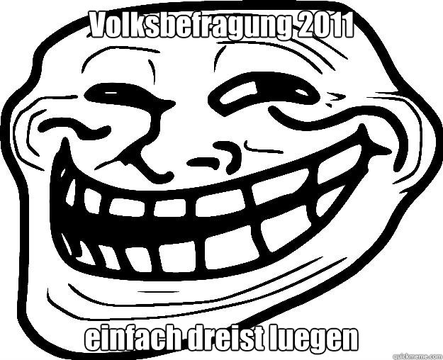 Volksbefragung 2011 einfach dreist luegen  Trollface