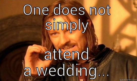 ONE DOES NOT SIMPLY ATTEND A WEDDING... Boromir