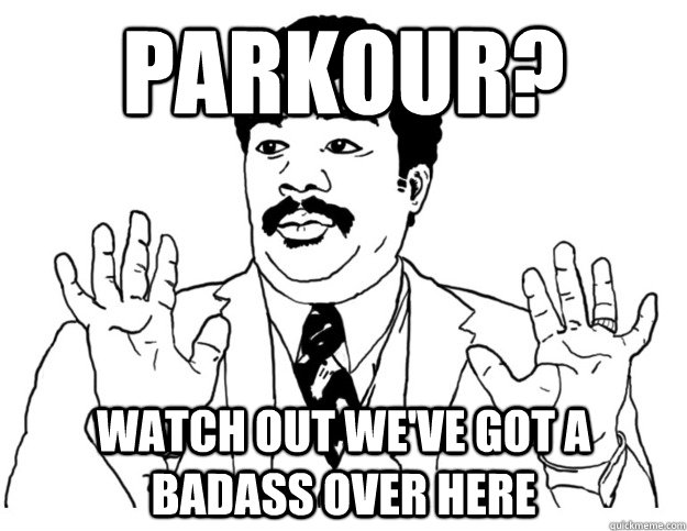 Parkour? Watch out we've got a badass over here - Parkour? Watch out we've got a badass over here  Watch out we got a badass over here