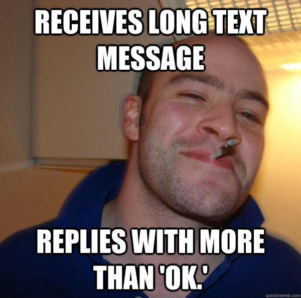 receives long text message Replies with more than 'ok.' - receives long text message Replies with more than 'ok.'  Good Guy Greg 