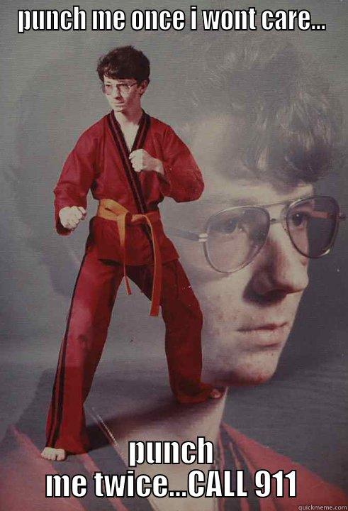 le punch - PUNCH ME ONCE I WONT CARE... PUNCH ME TWICE...CALL 911 Karate Kyle
