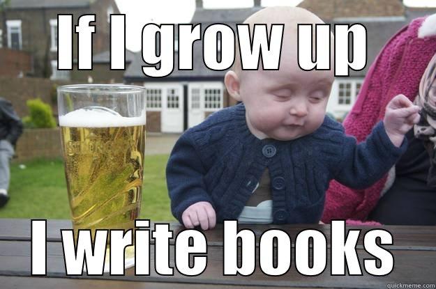 IF I GROW UP I WRITE BOOKS drunk baby