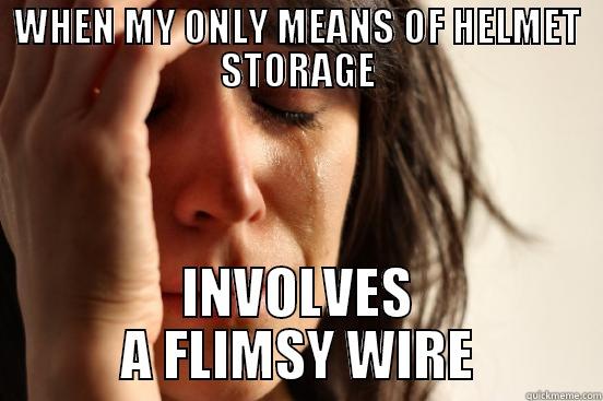 WHEN MY ONLY MEANS OF HELMET STORAGE INVOLVES A FLIMSY WIRE First World Problems