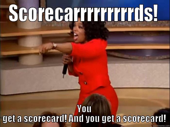 SCORECARRRRRRRRRDS! YOU GET A SCORECARD! AND YOU GET A SCORECARD! Misc