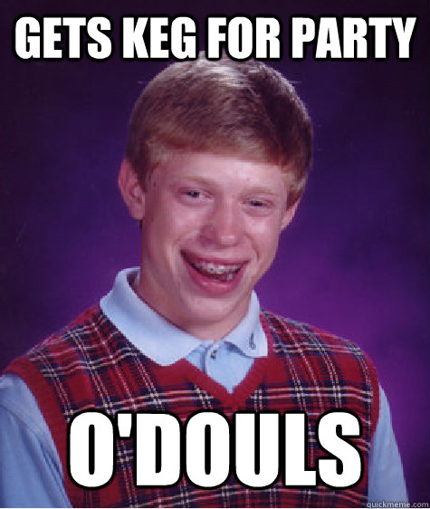 Gets keg for party o'douls - Gets keg for party o'douls  Bad Luck Brian