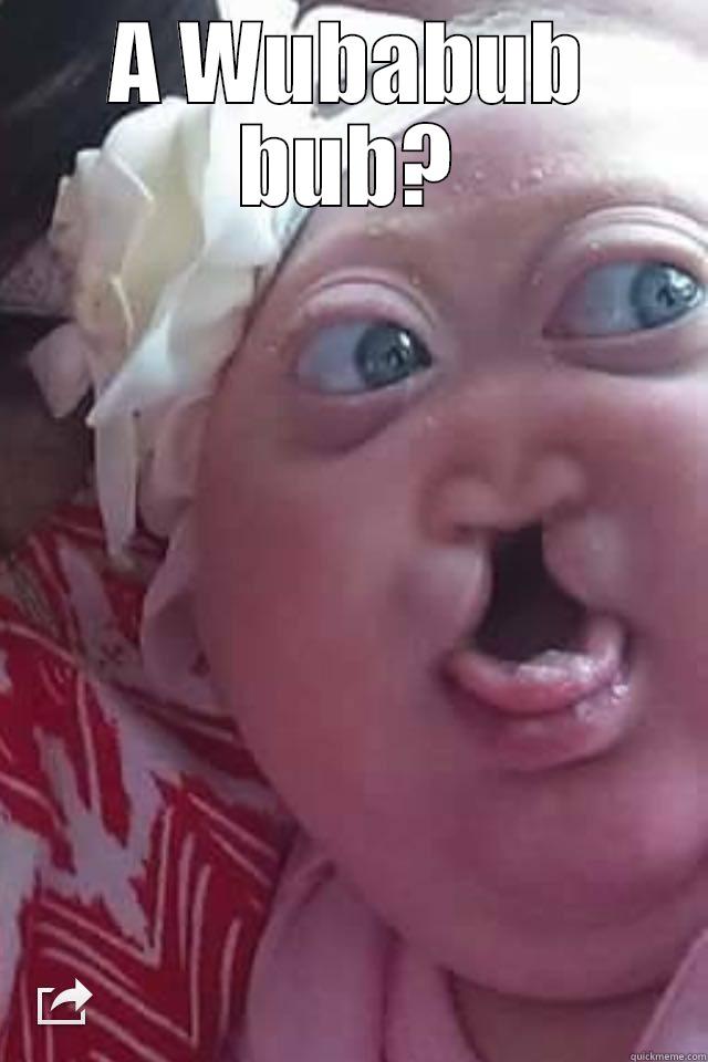 A WUBABUB BUB?  Misc