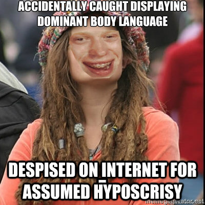 Accidentally caught displaying dominant body language despised on internet for assumed hyposcrisy  