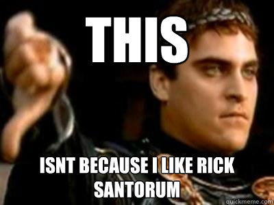 This isnt because i Like rick Santorum  Downvoting Roman