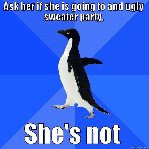 ASK HER IF SHE IS GOING TO AND UGLY SWEATER PARTY, SHE'S NOT Socially Awkward Penguin