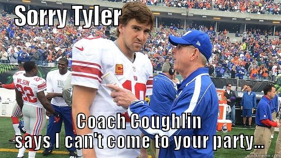 SORRY TYLER                                   COACH COUGHLIN SAYS I CAN'T COME TO YOUR PARTY... Misc